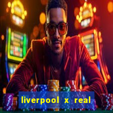 liverpool x real madrid ao vivo futemax